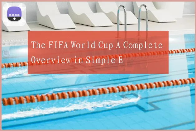 The FIFA World Cup A Complete Overview in Simple E